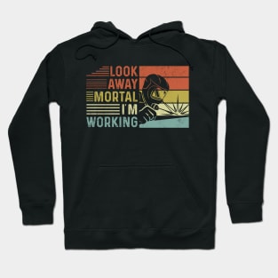 Welder Funny Quotes Look Away Mortal Im Welding Hoodie